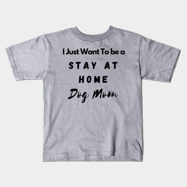 Stay at Home Dog mom Kids T-Shirt by Calvin Apparels